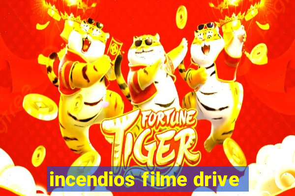 incendios filme drive